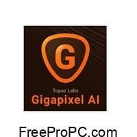 Topaz Gigapixel AI 2025 Free Download [Updated]